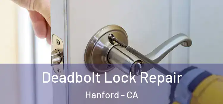 Deadbolt Lock Repair Hanford - CA