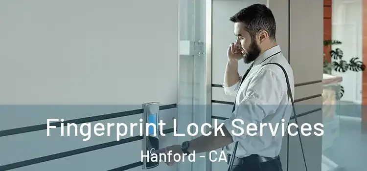 Fingerprint Lock Services Hanford - CA