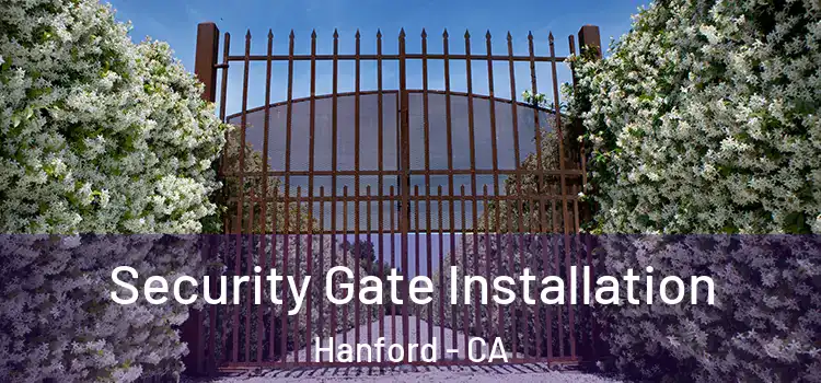Security Gate Installation Hanford - CA